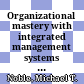 Organizational mastery with integrated management systems : controlling the dragon : a manager's tool box for enhancing process Quality and Environmental Health and Safety (QEH&S) /