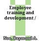 Employee training and development /