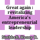Great again : revitalizing America's entrepreneurial leadership /