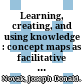 Learning, creating, and using knowledge : concept maps as facilitative tools in schools and corporations /