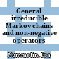 General irreducible Markov chains and non-negative operators /