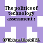 The politics of technology assessment :