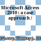 Microsoft Access 2010 : a case approach /