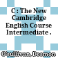 C : The New Cambridge English Course Intermediate .