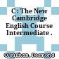 C : The New Cambridge English Course Intermediate .