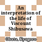 An interpretation of the life of Viscount Shibusawa