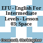 EFU - English For Intermediate Levels - Lesson 03: Space