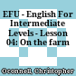 EFU - English For Intermediate Levels - Lesson 04: On the farm
