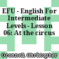 EFU - English For Intermediate Levels - Lesson 06: At the circus