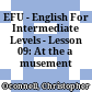 EFU - English For Intermediate Levels - Lesson 09: At the a musement park