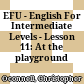 EFU - English For Intermediate Levels - Lesson 11: At the playground