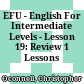 EFU - English For Intermediate Levels - Lesson 19: Review 1 Lessons