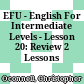 EFU - English For Intermediate Levels - Lesson 20: Review 2 Lessons