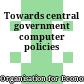 Towards central government computer policies