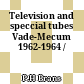 Television and speccial tubes Vade-Mecum 1962-1964 /