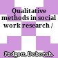 Qualitative methods in social work research /