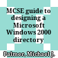 MCSE guide to designing a Microsoft Windows 2000 directory service