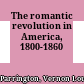 The romantic revolution in America, 1800-1860