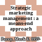 Strategic marketing management : a means-end approach /