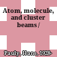 Atom, molecule, and cluster beams /