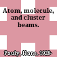 Atom, molecule, and cluster beams.