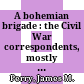 A bohemian brigade : the Civil War correspondents, mostly rough, sometimes ready /