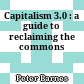 Capitalism 3.0 : a guide to reclaiming the commons