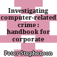Investigating computer-related crime : handbook for corporate investigators