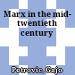 Marx in the mid- twentieth century
