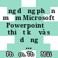 Ứng dụng phần mềm Microsoft Powerpoint để thiết kế và sử dụng các loại đồ dùng trực quan quy ước trong dạy học lịch sử Việt Nam (từ thế kỉ X đến thế kỉ XV) ở trường THPT (chương trình chuẩn).