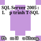 SQL Server 2005 : Lập trình T-SQL