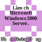 Làm chủ Microsoft Windows 2000 Server.