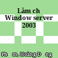 Làm chủ Window server 2003