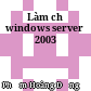 Làm chủ windows server 2003