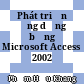 Phát triển ứng dụng bằng Microsoft Access 2002