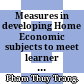 Measures in developing Home Economic subjects to meet learner at Ho Chi Minh City University of Education = Các biện pháp phát triển môn học Nữ công  tại Trường Đại học Sư phạm Thành phố Hồ Chí Minh theo hướng đáp ứng nhu cầu người học /