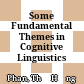 Some Fundamental Themes in Cognitive Linguistics
