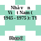 Nhà văn Việt Nam ( 1945 - 1975 ): T1