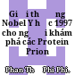 Giải thưởng Nobel Y học 1997 cho người khám phá các Protein Prion /
