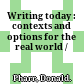 Writing today : contexts and options for the real world /