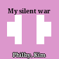 My silent war