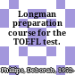 Longman preparation course for the TOEFL test.