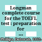 Longman complete course for the TOEFL test : preparation for the computer and paper tests /