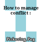 How to manage conflict :
