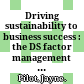 Driving sustainability to business success : the DS factor management system integration and automation /