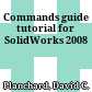 Commands guide tutorial for SolidWorks 2008
