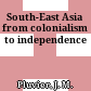 South-East Asia from colonialism to independence