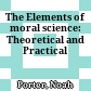 The Elements of moral science: Theoretical and Practical