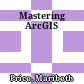 Mastering ArcGIS
