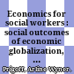 Economics for social workers : social outcomes of economic globalization, with strategies for community action /